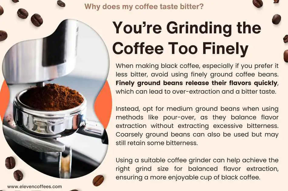 If you’re Grinding the Coffee Too Finely, it can release the beans flavor quickly which lead to bitter taste